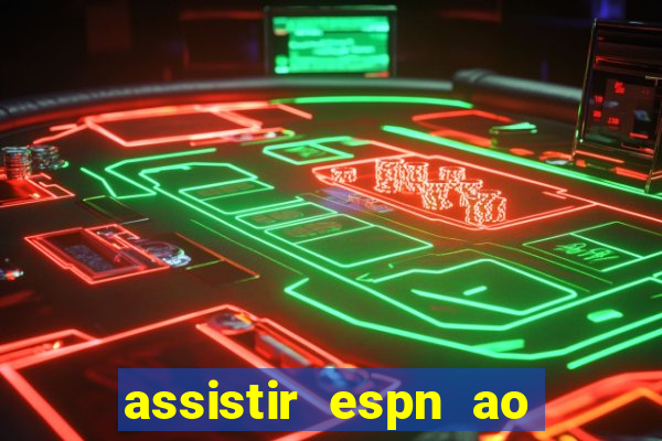 assistir espn ao vivo online gratis